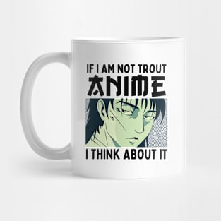 If I Am Not Trout Anime I Think About It Mug